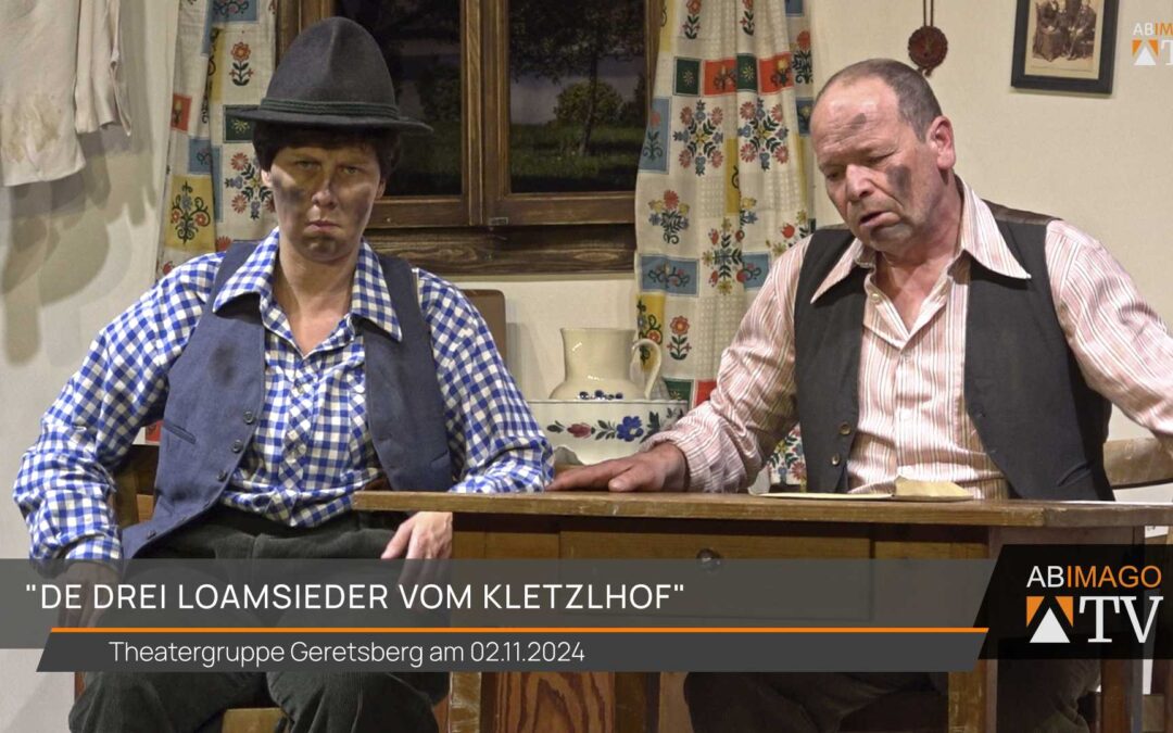 „De drei Loamsieder vom Kletzlhof“ – Theatergruppe Geretsberg